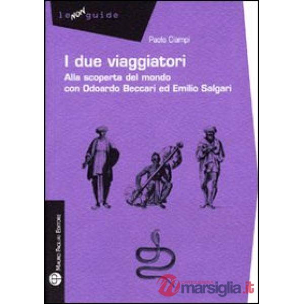 Due viaggiatori. Alla scoperta del mondo con Odoardo Beccari ed Emilio Salgari (I)