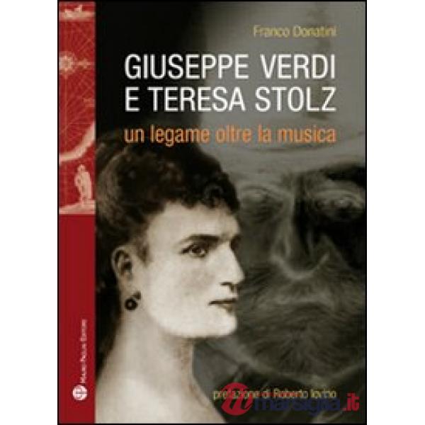 Giuseppe Verdi, Teresa Stolz. Un legame oltre la musica
