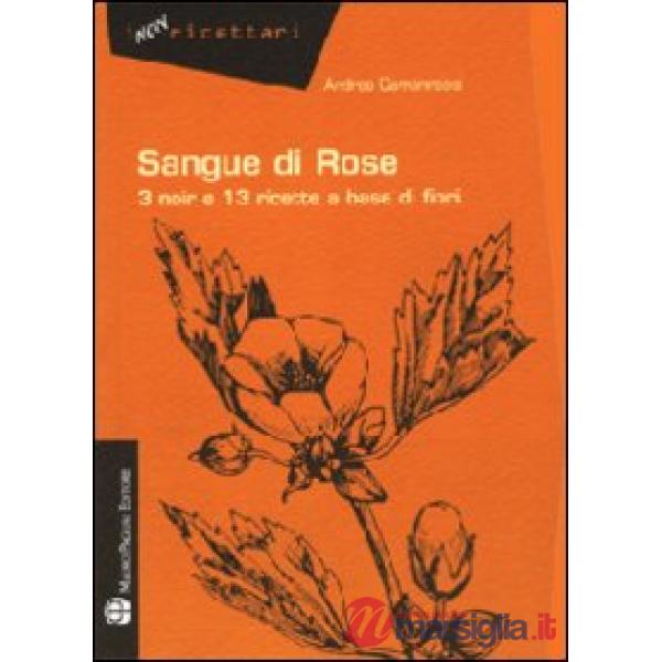Sangue di rose. 3 noir e 13 ricette a base di fiori