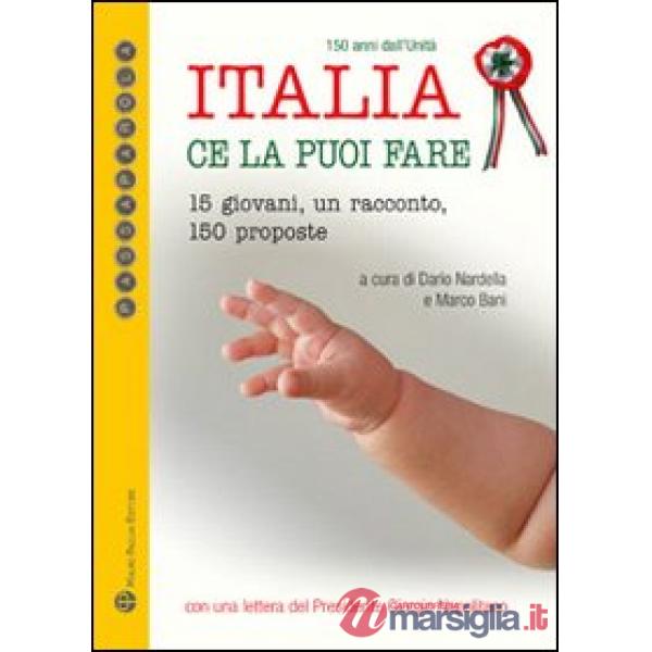 Italia ce la puoi fare. 15 giovani, un racconto, 150 proposte