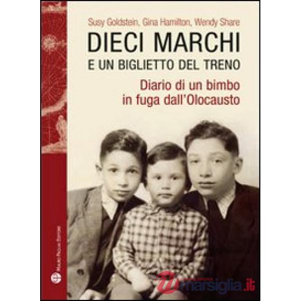 Dieci marchi e un biglietto del treno. Diario di un bimbo in fuga dall'olocausto
