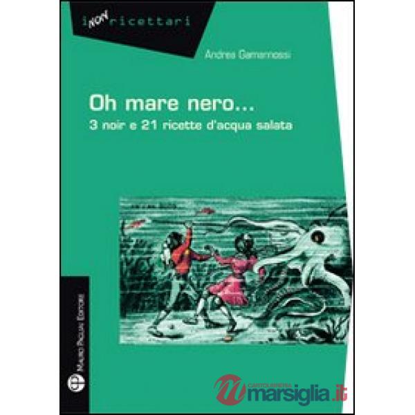 Oh mare nero... 3 noir e 21 ricette d'acqua salata