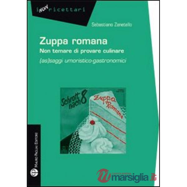 Zuppa romana non temare di provare culinare. (As)saggi umoristico-gastronomici