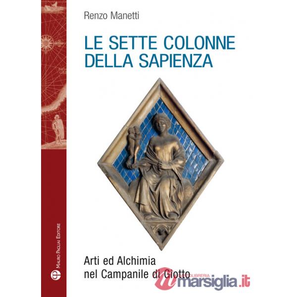 Sette colonne della sapienza. Arti ed alchimia nel campanile di Giotto (Le)
