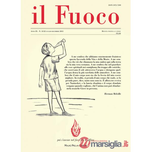 Fuoco. Rivista poetica e civile. Luglio-dicembre 2013 vol. 31-32 (Il)