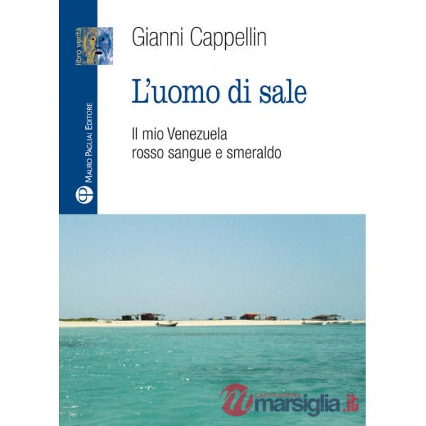 Uomo di sale. Il mio Venezuela rosso sangue e smeraldo (L')