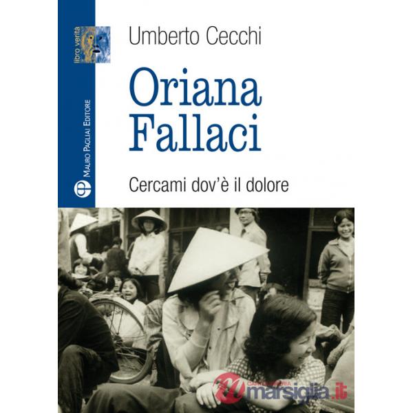 Oriana Fallaci. Cercami dov'è il dolore