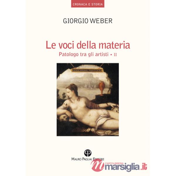 Voci della materia. Patologo tra gli artisti. Ediz. illustrata (Le)