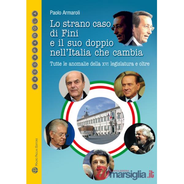 Strano caso di Fini e il suo doppio nell'Italia che cambia. Tutte le anomalie della XVI Legislatura e oltre (Lo)