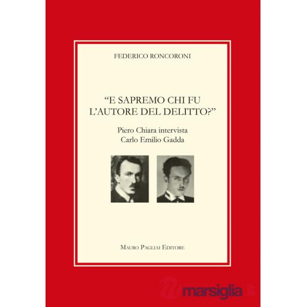 E sapremo chi fu l'autore del delitto? Piero Chiara intervista Carlo Emilio Gadda