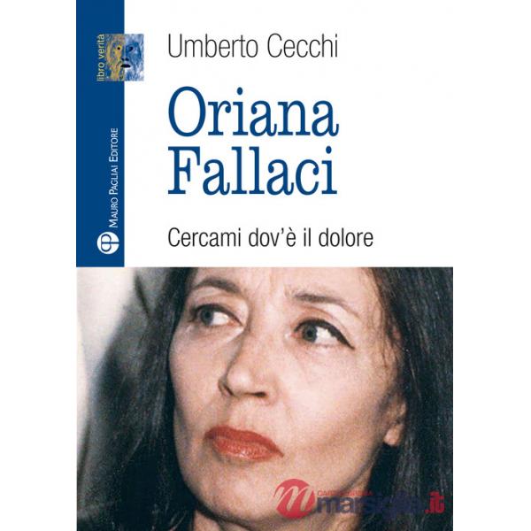 Oriana Fallaci. Cercami dov'è il dolore
