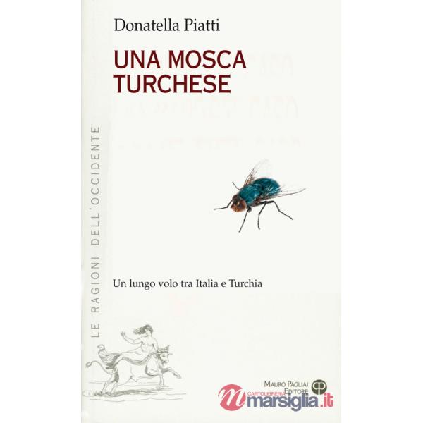 Mosca turchese. Un lungo volo tra Italia e Turchia (Una)