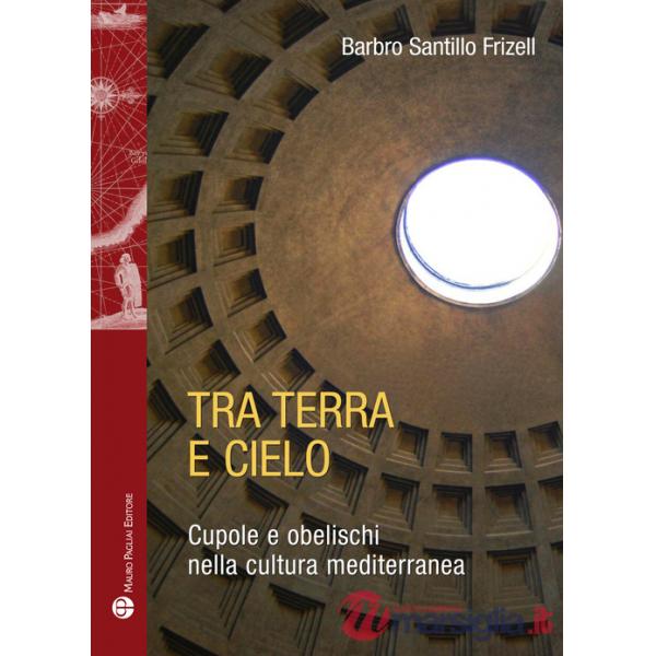 Tra terra e il cielo. Cupole e obelischi nella cultura mediterranea
