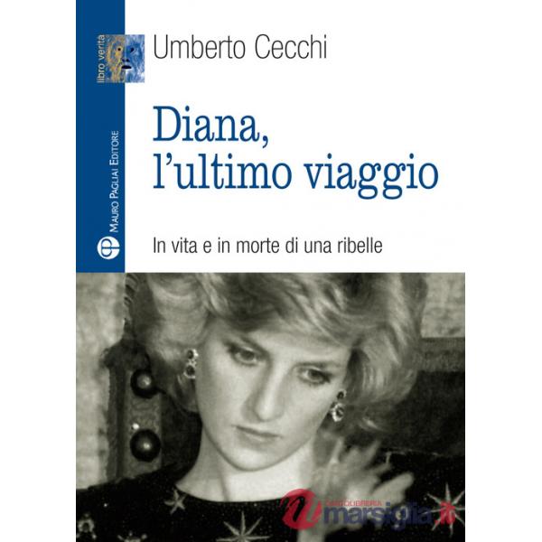 Diana, l'ultimo viaggio. In vita e in morte di una ribelle