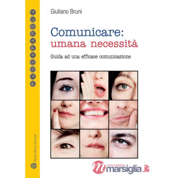 Comunicare: umana necessità. Guida ad una efficace comunicazione