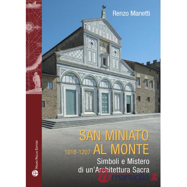 San Miniato al Monte 1018-1207. Simboli e mistero di un'architettura sacra