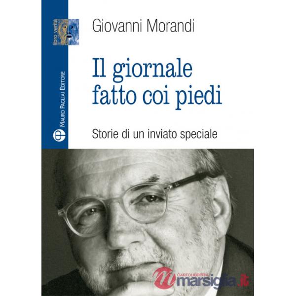 Giornale fatto con i piedi. Storie di un inviato speciale (Il)
