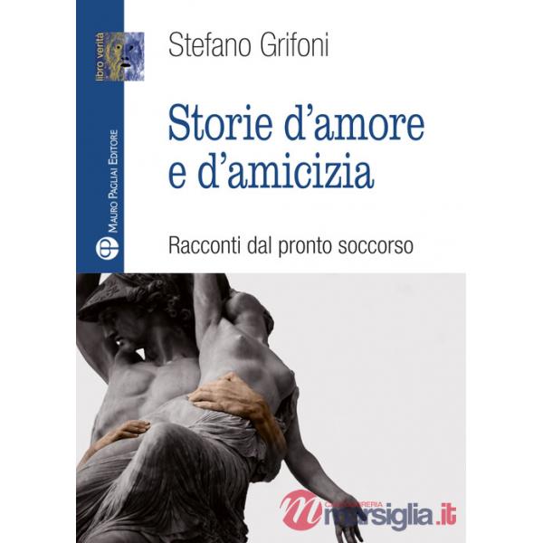 Storie d'amore e d'amicizia. Racconti dal pronto soccorso