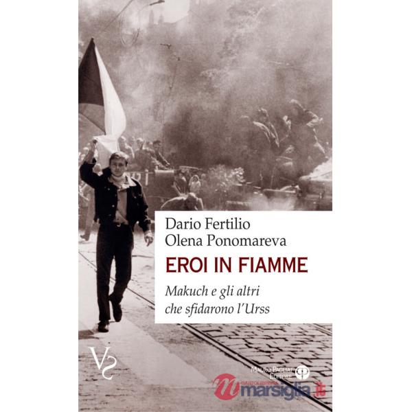 Eroi in fiamme. Makuch e gli altri che sfidarono l'URSS