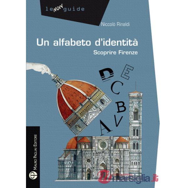 Alfabeto d'identità. Scoprire Firenze (Un)