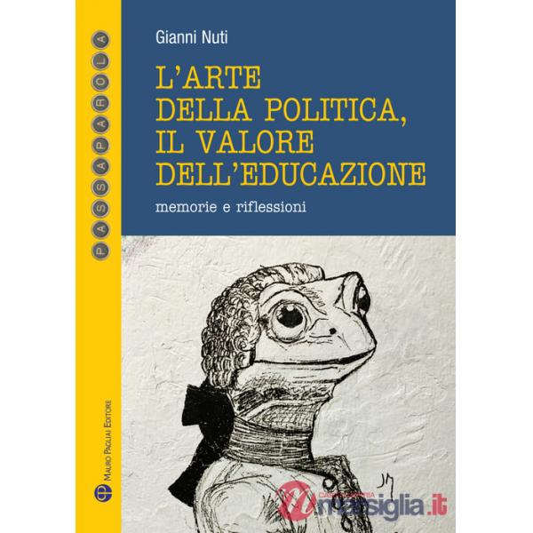Arte della politica, il valore dell'educazione. Memorie e riflessioni (L')