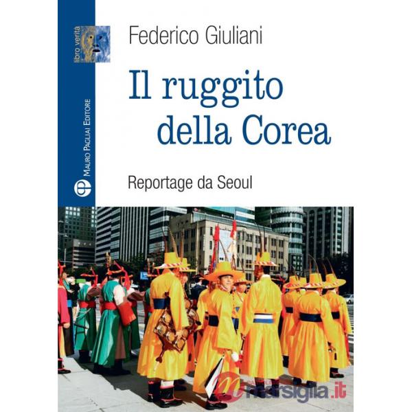 Ruggito della Corea. Reportage da Seoul (Il)