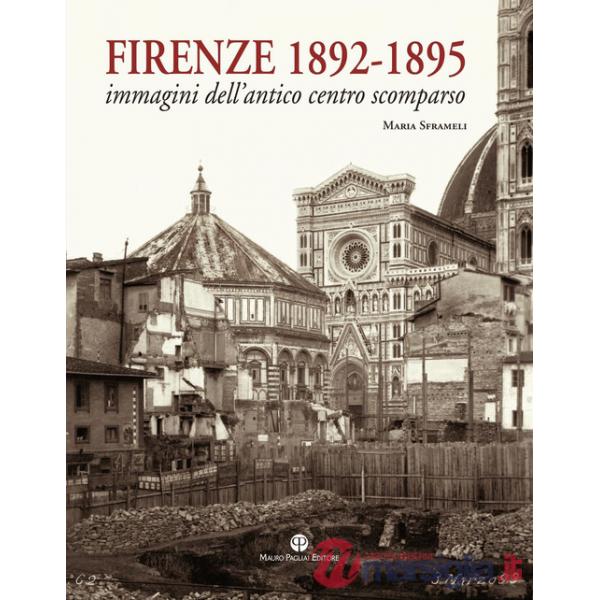 Firenze 1892-1895. Immagini dell'antico centro scomparso. Ediz. illustrata