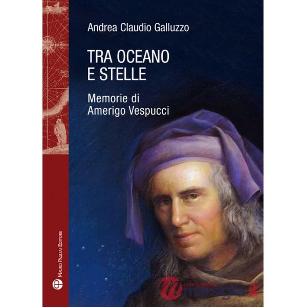 Tra oceano e stelle. Memorie di Amerigo Vespucci