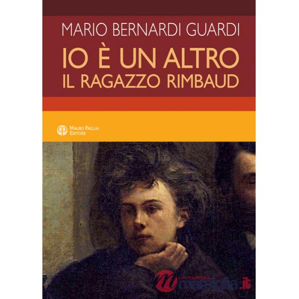 Io è un altro. Il ragazzo Rimbaud
