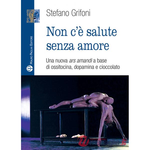 Non c'è salute senza amore. Una nuova ars amandi a base di ossitovina, dopamina e cioccolato