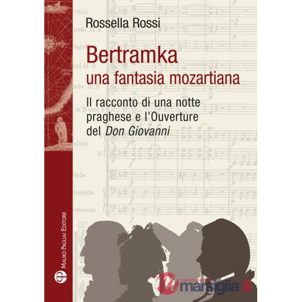 Bertramka. Una fantasia mozartiana. Il racconto di una notte praghese e l'ouverture del «Don Giovanni»