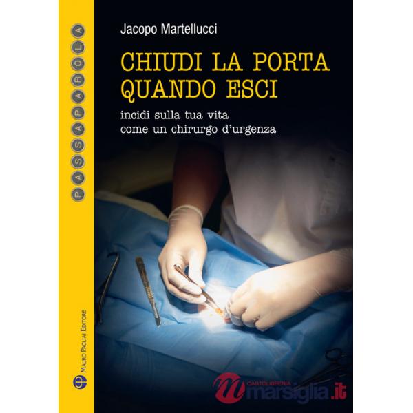 Chiudi la porta quando esci. Incidi sulla vita come un chirurgo d'urgenza