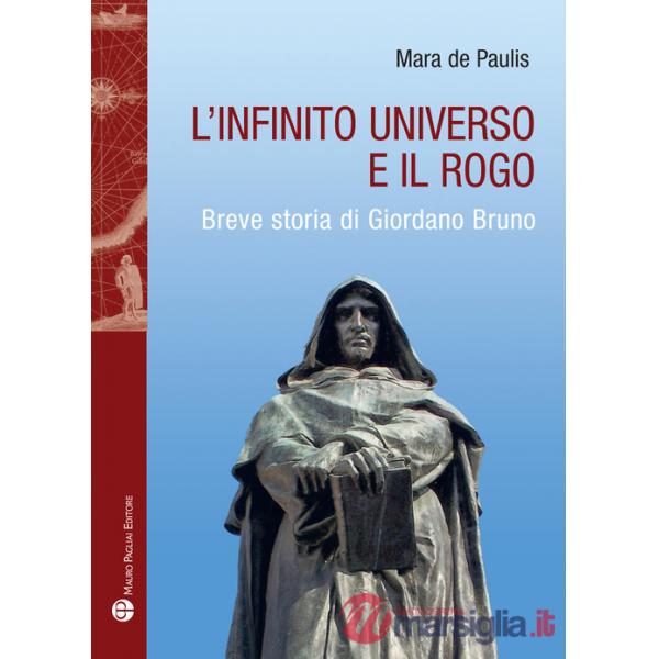 Infinito universo e il rogo. Breve storia di Giordano Bruno (L')