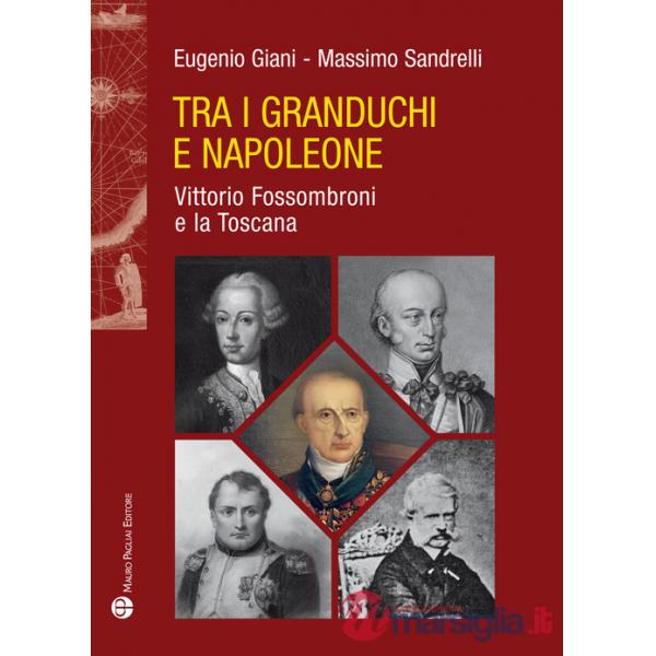 Tra i granduchi e Napoleone. Vittorio Fossombroni e la Toscana