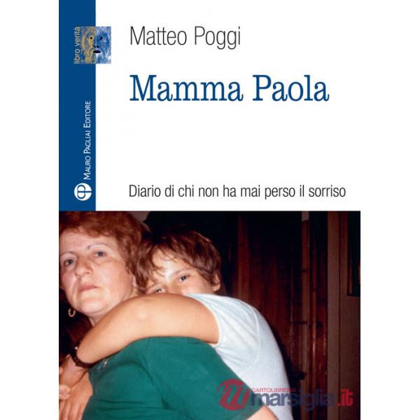 Mamma Paola. Diario di chi non ha mai perso il sorriso. Ediz. illustrata