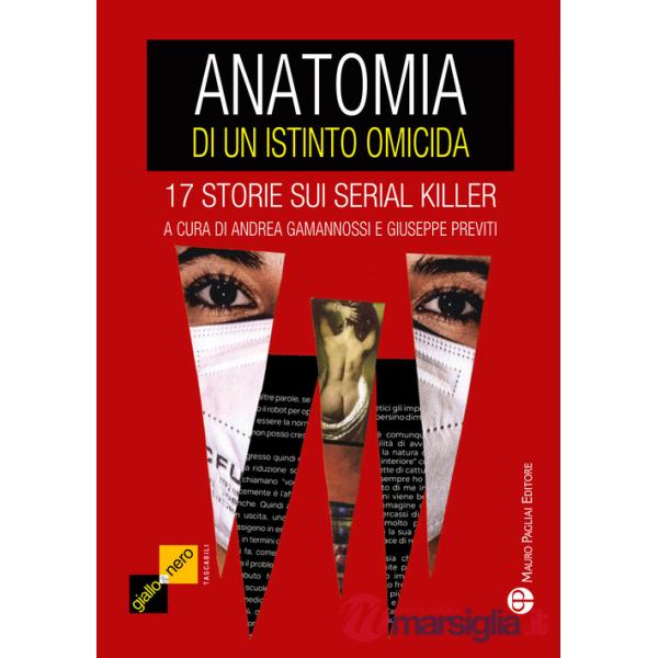 Anatomia di un istinto omicida. 17 storie sui serial killer