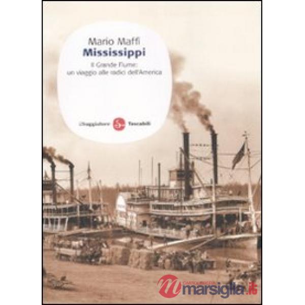 Mississippi. Il grande fiume: un viaggio alle fonti dell'America