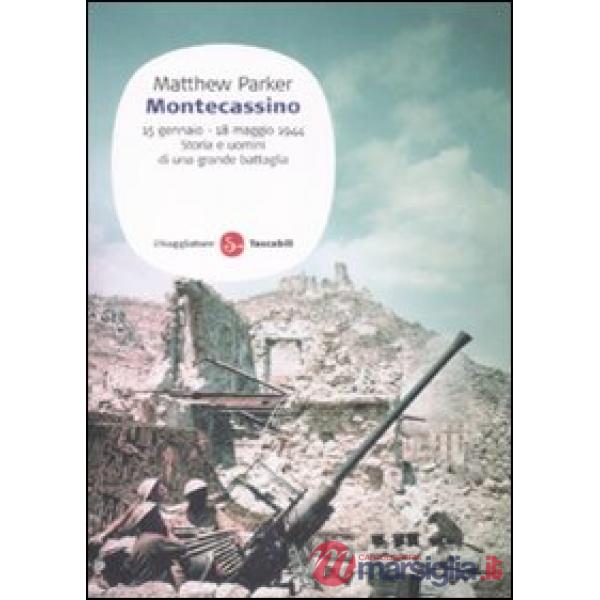 Montecassino. 15 gennaio-18 maggio 1944. Storia e uomini di una grande battaglia