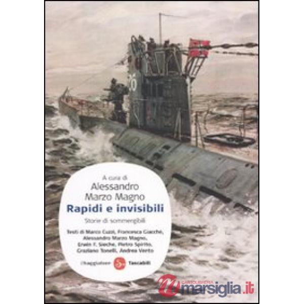 Rapidi e invisibili. Storie di sommergibili