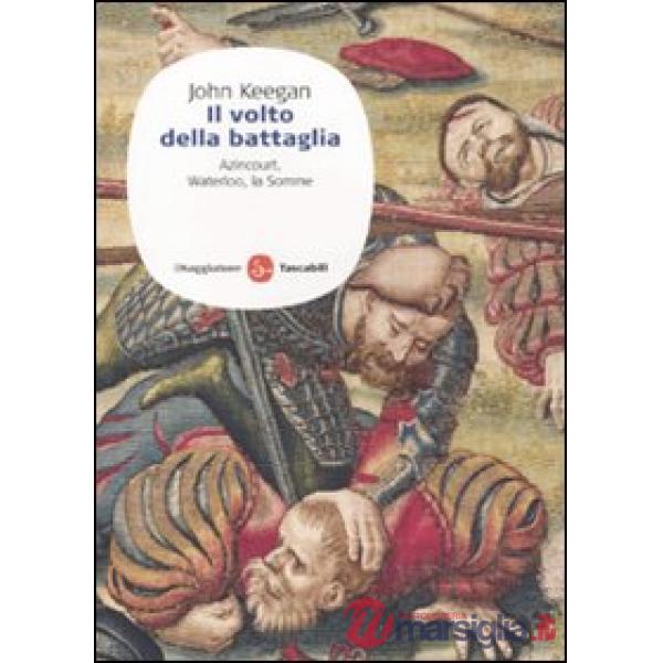 Volto della battaglia. Azincourt, Waterloo, la Somme (Il)