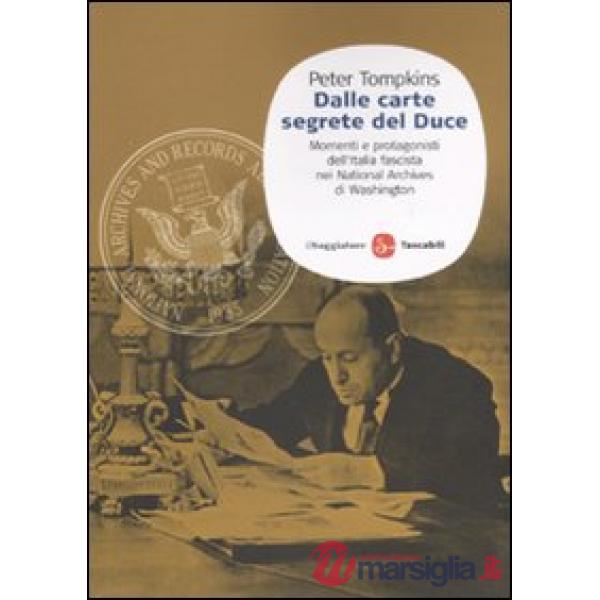 Dalle carte segrete del Duce. Momenti e protagonisti dell'Italia fascista nei Na