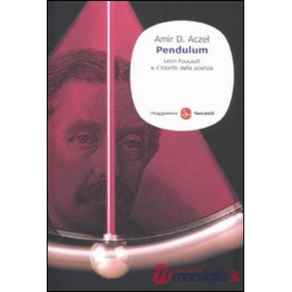 Pendulum. Léon Foucault e il trionfo della scienza