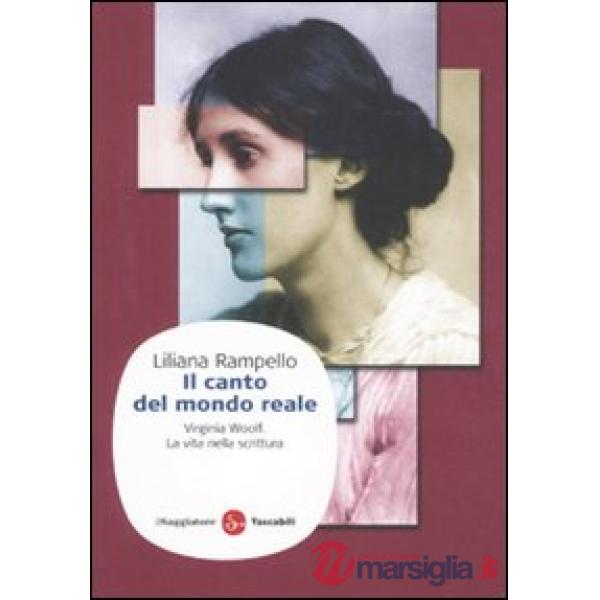 Canto del mondo reale. Virginia Woolf. La vita nella scrittura (Il)