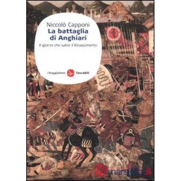 Battaglia di Anghiari. Il giorno che salvò il Rinascimento (La)