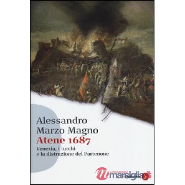 Atene 1687. Venezia, i turchi e la distruzione del Partenone