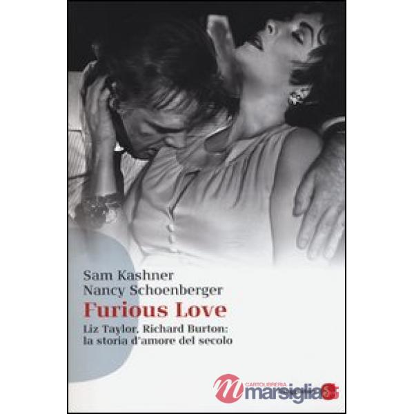 Furious love. Liz Taylor, Richard Burton: la storia d'amore del secolo