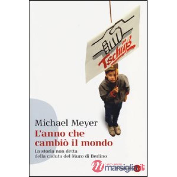 Anno che cambiò il mondo. La storia non detta della caduta del Muro di Berlino (