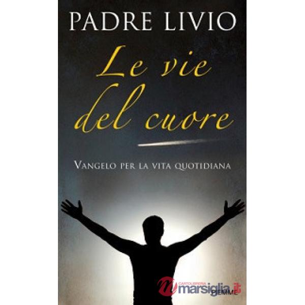 Vie del cuore. Vangelo per la vita quotidiana. Commento ai vangeli festivi Anno 