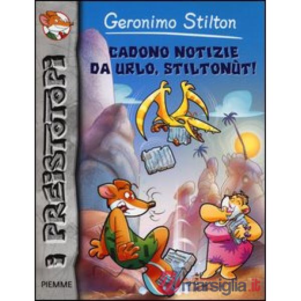Cadono notizie da urlo, Stiltonùt! Preistotopi. Ediz. illustrata