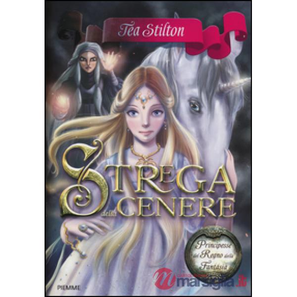 Strega della cenere. Principesse del regno della fantasia. Vol. 11